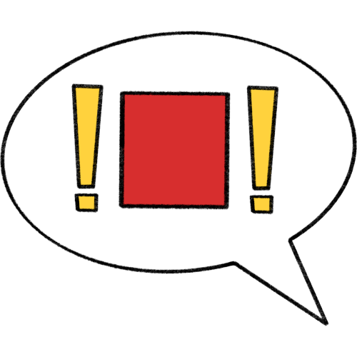 a drawing of a speech bubble with a red square in it. On each side of the red square are yellow exclamation marks. 